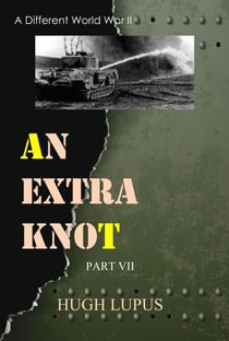 An Extra Knot Part VII - A Different world War II, #7