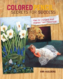 Colored Pencil Secrets for Success - How to Critique and Improve Your Paintings