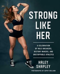 Strong Like Her - A Celebration of Rule Breakers, History Makers, and Unstoppable Athletes