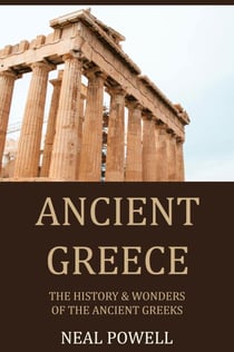 Ancient Greece: The History &amp; Wonders of the Ancient Greeks