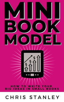 Mini Book Model: How to Write Your Big Ideas in Small Books - Mini Book Publishing, #1