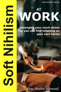 Soft Nihilism at Work - Soft Nihilism