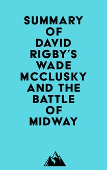 Summary of David Rigby's Wade McClusky and the Battle of Midway