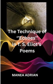 The Technique of ''Echoes'' in T. S. Eliot's Poems - Second edition