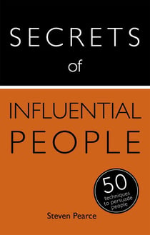 Secrets of Influential People - 50 Techniques to Persuade People