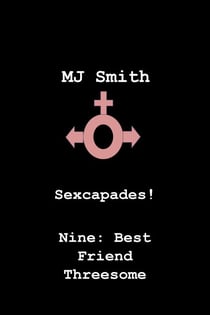 Sexcapades! Nine: Best Friend Threesome - Sexcapades!, #9