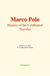 Marco Polo : History of the celebrated traveler - Son histoire et son rôle