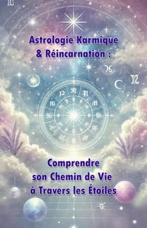 Astrologie Karmique & Réincarnation : Comprendre son Chemin de Vie à Travers les Étoiles