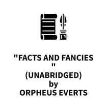 "Facts and Fancies (UNABRIDGED) "