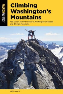 Climbing Washington's Mountains - 100 Classic Summit Routes to Washington's Cascade and Olympic Mountains