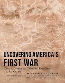 Uncovering America's First War - Contact, Conflict, and Coronado's Expedition to the Rio Grande
