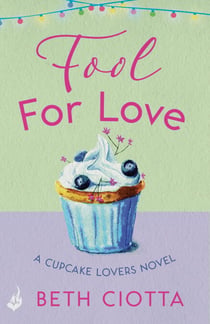Fool For Love (Cupcake Lovers Book 1) - A mouth-watering tale of romance and cake