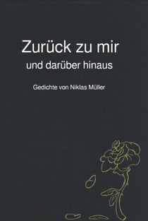 Zurück zu mir und darüber hinaus - Gedichte von Niklas Müller