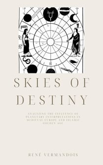 Skies of Destiny: Analyzing the Influence of Planetary Interpretations in Medieval Europe and Islamic Golden Age - AI-Generated Books