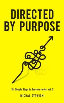 Directed by Purpose - Six Simple Steps to Success, #5