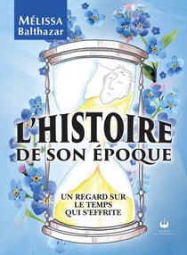 L'histoire de son époque - Un regard sur le temps qui s'effrite