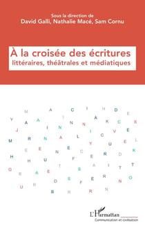 À la croisée des écritures  littéraires, théâtrales  et médiatiques