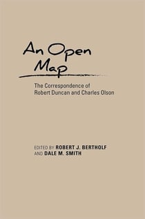 An Open Map - The Correspondence of Robert Duncan and Charles Olson