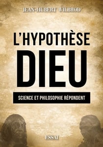 L'Hypothèse Dieu - Science et philosophie répondent