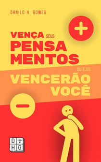 Vença Seus Pensamentos ou Eles Vencerão Você: Aprenda como educar sua mente