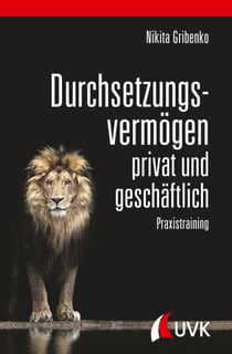 Durchsetzungsvermögen - privat und geschäftlich - Praxistraining