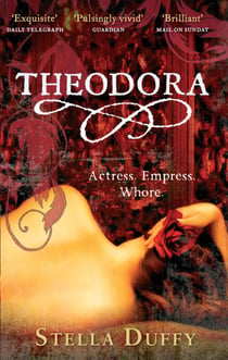 Theodora - Actress, Empress, Whore