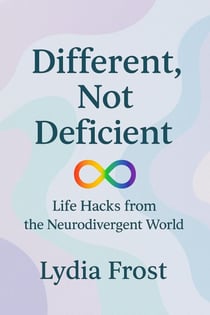 Different, Not Deficient: Life Hacks from the Neurodivergent World