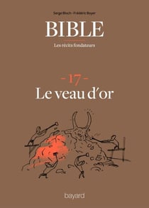 La Bible - Les récits fondateurs T17 - le veau d'or