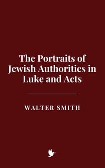 The Portraits of Jewish Authorities in Luke and Acts