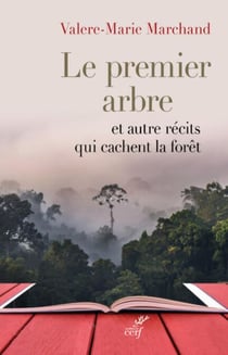 LE PREMIER ARBRE ET AUTRES RÉCITS QUI CACHENT LA FORÊT