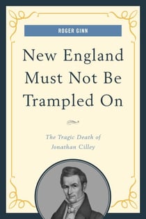 New England Must Not Be Trampled On - The Tragic Death of Jonathan Cilley
