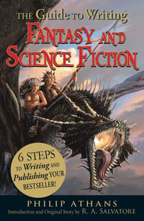 The Guide to Writing Fantasy and Science Fiction - 6 Steps to Writing and Publishing Your Bestseller!