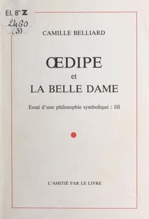 Essai d'une philosophie symbolique (3). Œdipe et La Belle Dame