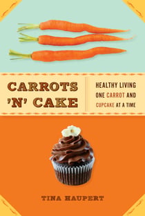 Carrots 'N' Cake - Healthy Living One Carrot and Cupcake at a Time
