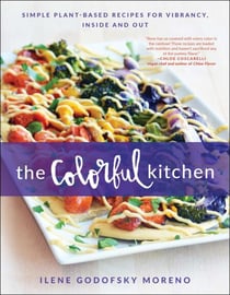 The Colorful Kitchen - Simple Plant-Based Recipes for Vibrancy, Inside and Out