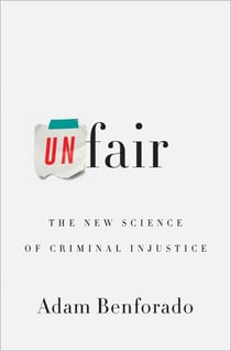 Unfair - The New Science of Criminal Injustice