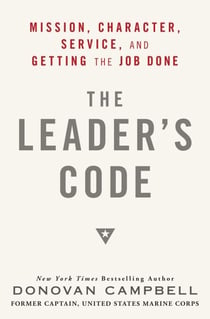 The Leader's Code - Mission, Character, Service, and Getting the Job Done