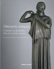 Vêtements antiques - S'habiller, se déshabiller dans le monde des anciens