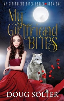 My Girlfriend Bites - My Girlfriend Bites Paranormal Werewolf Romance Series, #1