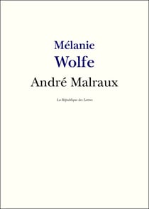 Malraux - Vie et Oeuvre d'André Malraux