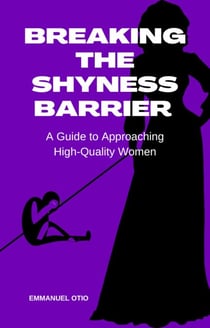 Breaking the Shyness Barrier: A Guide to Approaching High-Quality Women