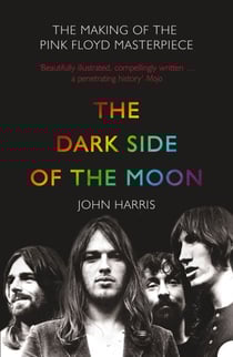 The Dark Side of the Moon - The Making of the Pink Floyd Masterpiece