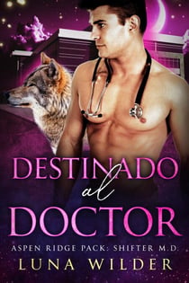 Destinado al Doctor - Aspen Ridge Pack: Shifter M.D.