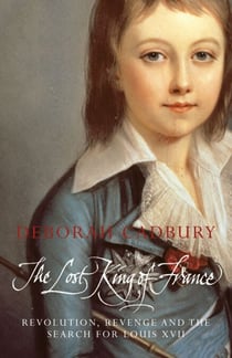 The Lost King of France - The Tragic Story of Marie-Antoinette's Favourite Son (Text Only Edition)