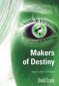 Makers of Destiny - Sequel to Die to Live Again