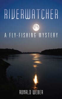 Riverwatcher - A Fly-Fishing Mystery