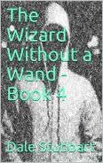 The Wizard Without a Wand - Book 4: The Epsilogue - The Wizard Without a Wand, #4