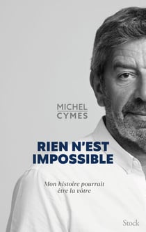 Rien n'est impossible - Mon histoire pourrait être la vôtre