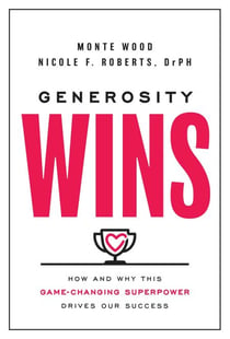 Generosity Wins - How and Why this Game-Changing Superpower Drives Our Success
