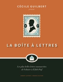 La Boîte à lettres - Les plus belles lettres manuscrites de Voltaire à Édith Piaf